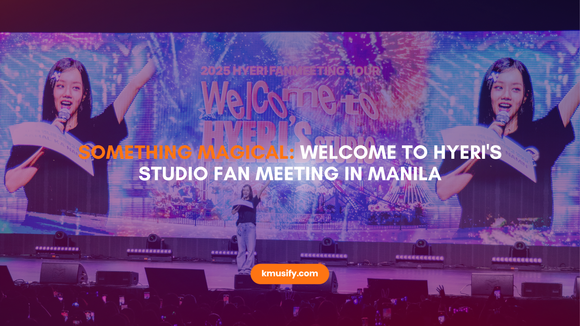 Something Magical: Welcome to Hyeri’s Studio Fan meeting in Manila